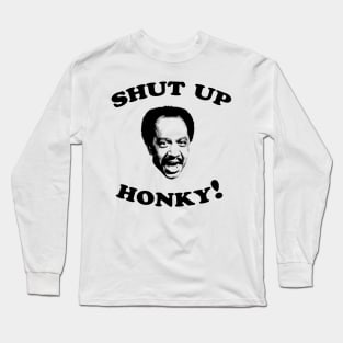 Shut Up Honky! Long Sleeve T-Shirt